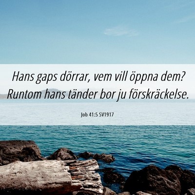 Picture 06 - Job 41:5 SV1917 - Hans gaps dörrar, vem vill öppna dem? Runtom - Bible Verse Picture