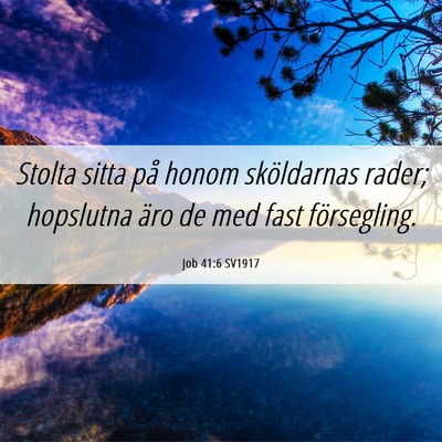 Picture 06 - Job 41:6 SV1917 - Stolta sitta på honom sköldarnas rader; - Bible Verse Picture