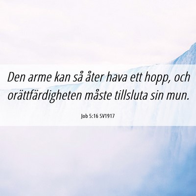 Picture 06 - Job 5:16 SV1917 - Den arme kan så åter hava ett hopp, och - Bible Verse Picture