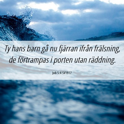 Picture 06 - Job 5:4 SV1917 - Ty hans barn gå nu fjärran ifrån frälsning, - Bible Verse Picture