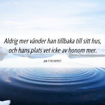 Picture 06 - Job 7:10 SV1917 - Aldrig mer vänder han tillbaka till sitt hus, - Bible Verse Picture