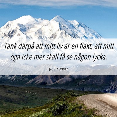 Picture 06 - Job 7:7 SV1917 - Tänk därpå att mitt liv är en fläkt, att - Bible Verse Picture