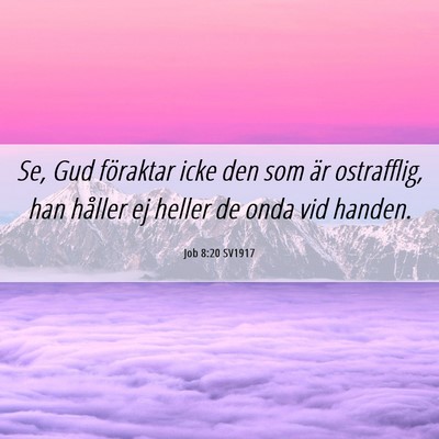 Picture 06 - Job 8:20 SV1917 - Se, Gud föraktar icke den som är ostrafflig, - Bible Verse Picture