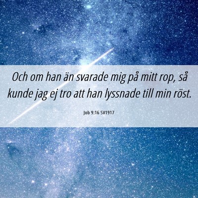 Picture 06 - Job 9:16 SV1917 - Och om han än svarade mig på mitt rop, så - Bible Verse Picture