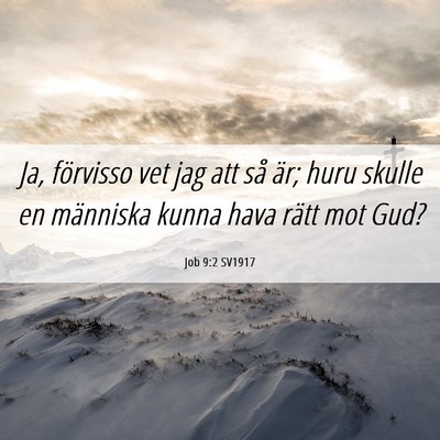 Picture 06 - Job 9:2 SV1917 - Ja, förvisso vet jag att så är; huru skulle en - Bible Verse Picture