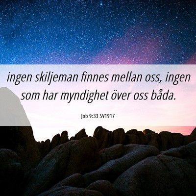 Picture 06 - Job 9:33 SV1917 - ingen skiljeman finnes mellan oss, ingen som har - Bible Verse Picture