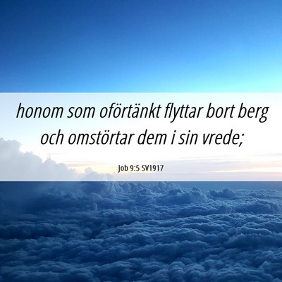 Picture 06 - Job 9:5 SV1917 - honom som oförtänkt flyttar bort berg och - Bible Verse Picture