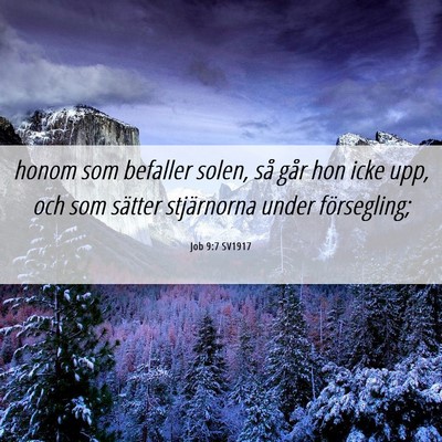 Picture 06 - Job 9:7 SV1917 - honom som befaller solen, så går hon icke upp, - Bible Verse Picture