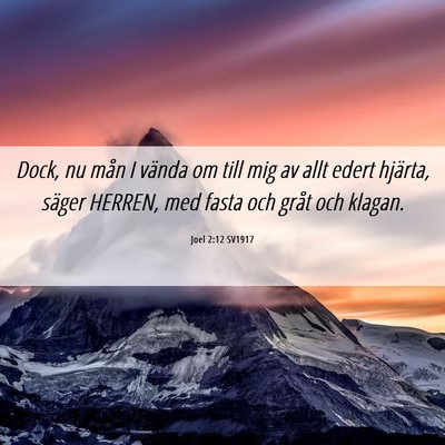 Picture 06 - Joel 2:12 SV1917 - Dock, nu mån I vända om till mig av allt edert - Bible Verse Picture