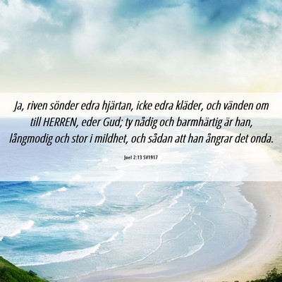 Picture 06 - Joel 2:13 SV1917 - Ja, riven sönder edra hjärtan, icke edra - Bible Verse Picture