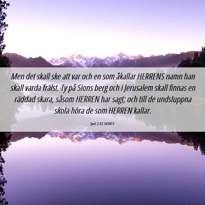 Picture 06 - Joel 2:32 SV1917 - Men det skall ske att var och en som åkallar - Bible Verse Picture