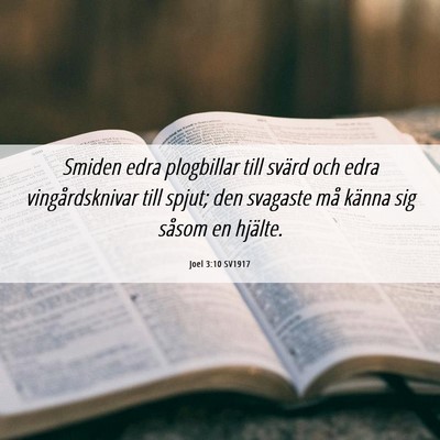 Picture 06 - Joel 3:10 SV1917 - Smiden edra plogbillar till svärd och edra - Bible Verse Picture