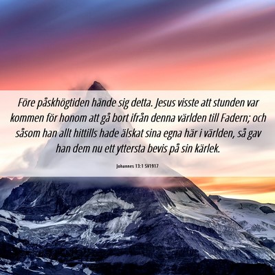 Picture 06 - Johannes 13:1 SV1917 - Före påskhögtiden hände sig detta. Jesus - Bible Verse Picture