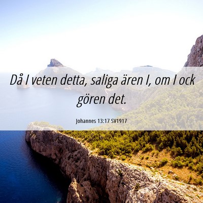 Picture 06 - Johannes 13:17 SV1917 - Då I veten detta, saliga ären I, om I ock - Bible Verse Picture