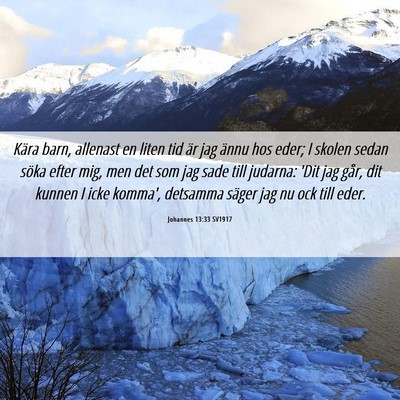 Picture 06 - Johannes 13:33 SV1917 - Kära barn, allenast en liten tid är jag ännu - Bible Verse Picture