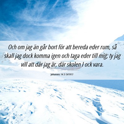 Picture 06 - Johannes 14:3 SV1917 - Och om jag än går bort för att bereda eder - Bible Verse Picture