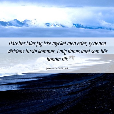 Picture 06 - Johannes 14:30 SV1917 - Härefter talar jag icke mycket med eder, ty - Bible Verse Picture