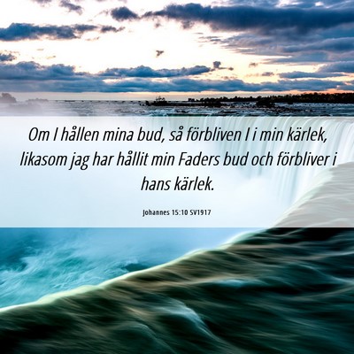 Picture 06 - Johannes 15:10 SV1917 - Om I hållen mina bud, så förbliven I i min - Bible Verse Picture