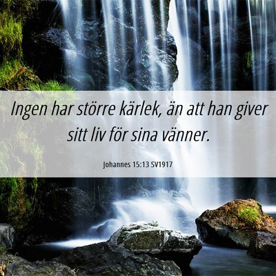 Picture 06 - Johannes 15:13 SV1917 - Ingen har större kärlek, än att han giver sitt - Bible Verse Picture
