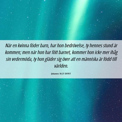 Picture 06 - Johannes 16:21 SV1917 - När en kvinna föder barn, har hon bedrövelse, - Bible Verse Picture