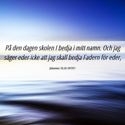 Picture 06 - Johannes 16:26 SV1917 - På den dagen skolen I bedja i mitt namn. Och jag - Bible Verse Picture