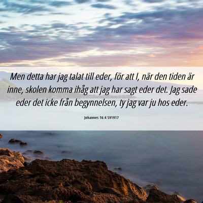 Picture 06 - Johannes 16:4 SV1917 - Men detta har jag talat till eder, för att I, - Bible Verse Picture