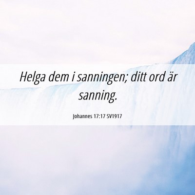 Picture 06 - Johannes 17:17 SV1917 - Helga dem i sanningen; ditt ord är - Bible Verse Picture