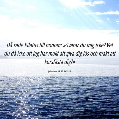 Picture 06 - Johannes 19:10 SV1917 - Då sade Pilatus till honom: »Svarar du mig - Bible Verse Picture