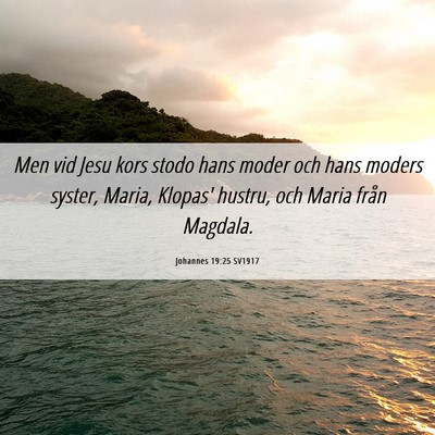 Picture 06 - Johannes 19:25 SV1917 - Men vid Jesu kors stodo hans moder och hans - Bible Verse Picture