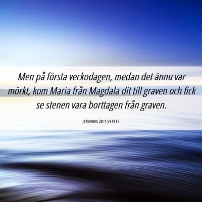 Picture 06 - Johannes 20:1 SV1917 - Men på första veckodagen, medan det ännu var - Bible Verse Picture