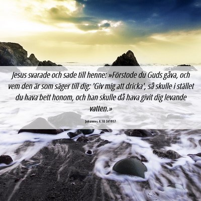 Picture 06 - Johannes 4:10 SV1917 - Jesus svarade och sade till henne: »Förstode du - Bible Verse Picture