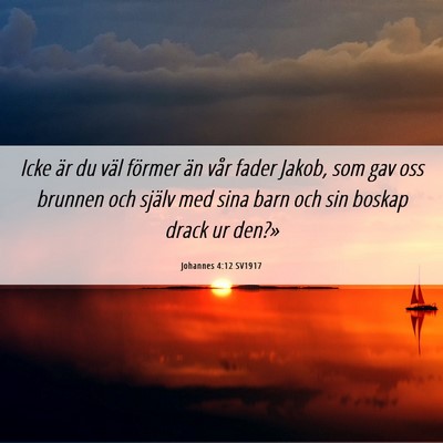 Picture 06 - Johannes 4:12 SV1917 - Icke är du väl förmer än vår fader Jakob, - Bible Verse Picture
