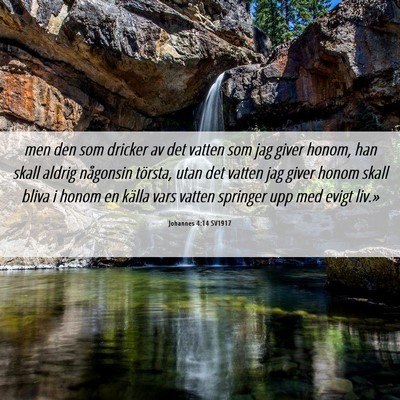 Picture 06 - Johannes 4:14 SV1917 - men den som dricker av det vatten som jag giver - Bible Verse Picture