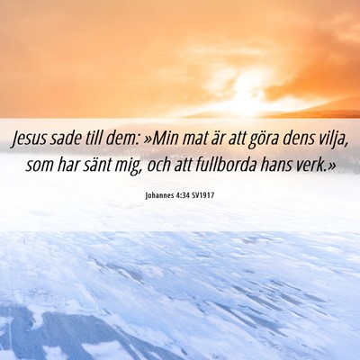 Picture 06 - Johannes 4:34 SV1917 - Jesus sade till dem: »Min mat är att göra dens - Bible Verse Picture