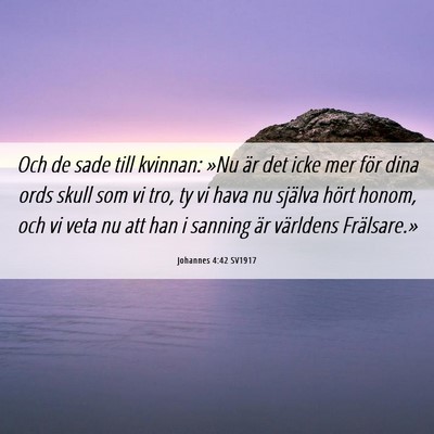 Picture 06 - Johannes 4:42 SV1917 - Och de sade till kvinnan: »Nu är det icke mer - Bible Verse Picture
