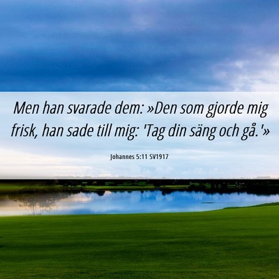 Picture 06 - Johannes 5:11 SV1917 - Men han svarade dem: »Den som gjorde mig frisk, - Bible Verse Picture