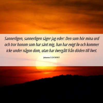 Picture 06 - Johannes 5:24 SV1917 - Sannerligen, sannerligen säger jag eder: Den som - Bible Verse Picture