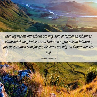 Picture 06 - Johannes 5:36 SV1917 - Men jag har ett vittnesbörd om mig, som är - Bible Verse Picture