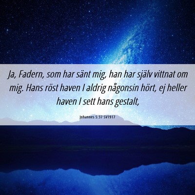 Picture 06 - Johannes 5:37 SV1917 - Ja, Fadern, som har sänt mig, han har själv - Bible Verse Picture