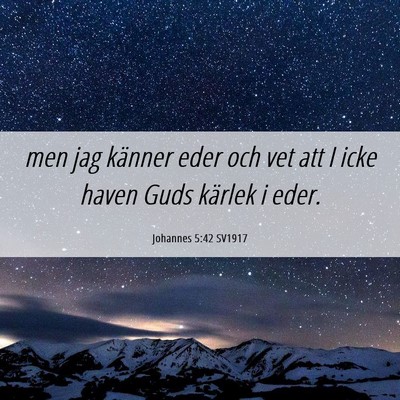 Picture 06 - Johannes 5:42 SV1917 - men jag känner eder och vet att I icke haven - Bible Verse Picture