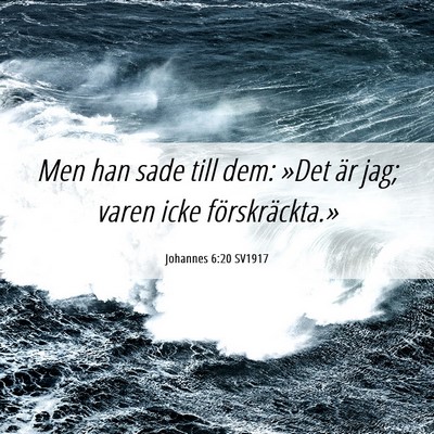 Picture 06 - Johannes 6:20 SV1917 - Men han sade till dem: »Det är jag; varen icke - Bible Verse Picture