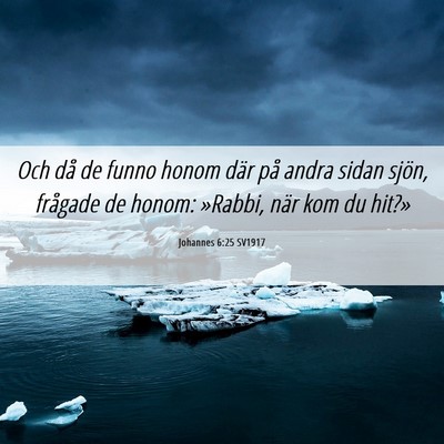 Picture 06 - Johannes 6:25 SV1917 - Och då de funno honom där på andra sidan - Bible Verse Picture