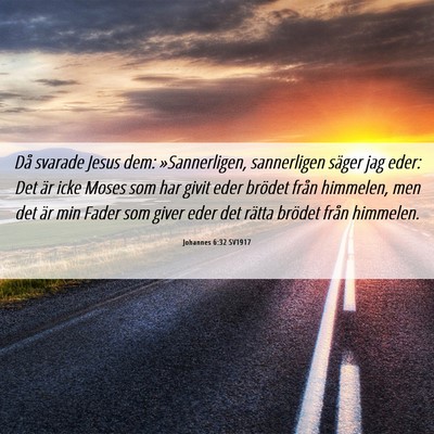 Picture 06 - Johannes 6:32 SV1917 - Då svarade Jesus dem: »Sannerligen, sannerligen - Bible Verse Picture