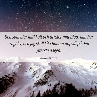Picture 06 - Johannes 6:54 SV1917 - Den som äter mitt kött och dricker mitt blod, - Bible Verse Picture