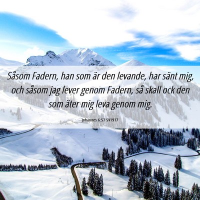 Picture 06 - Johannes 6:57 SV1917 - Såsom Fadern, han som är den levande, har sänt - Bible Verse Picture