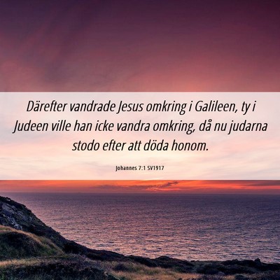 Picture 06 - Johannes 7:1 SV1917 - Därefter vandrade Jesus omkring i Galileen, ty i - Bible Verse Picture