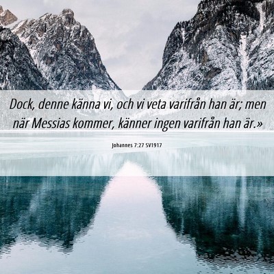 Picture 06 - Johannes 7:27 SV1917 - Dock, denne känna vi, och vi veta varifrån han - Bible Verse Picture