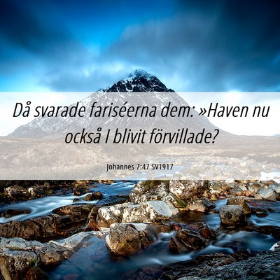 Picture 06 - Johannes 7:47 SV1917 - Då svarade fariséerna dem: »Haven nu också I - Bible Verse Picture
