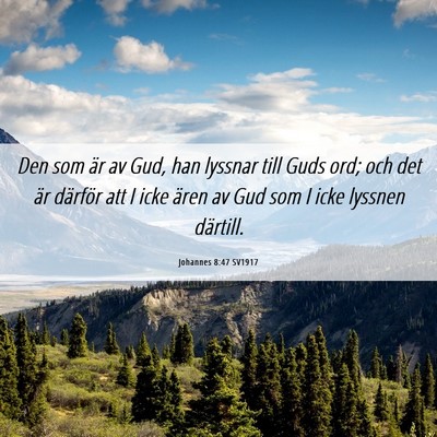 Picture 06 - Johannes 8:47 SV1917 - Den som är av Gud, han lyssnar till Guds ord; - Bible Verse Picture