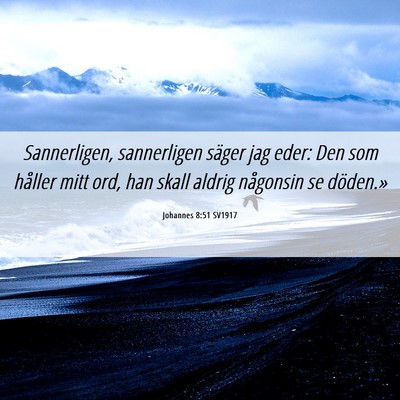 Picture 06 - Johannes 8:51 SV1917 - Sannerligen, sannerligen säger jag eder: Den som - Bible Verse Picture
